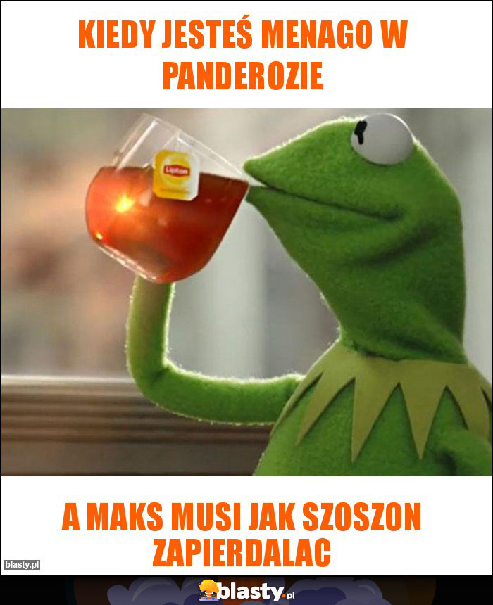 Kiedy jesteś menago w panderozie