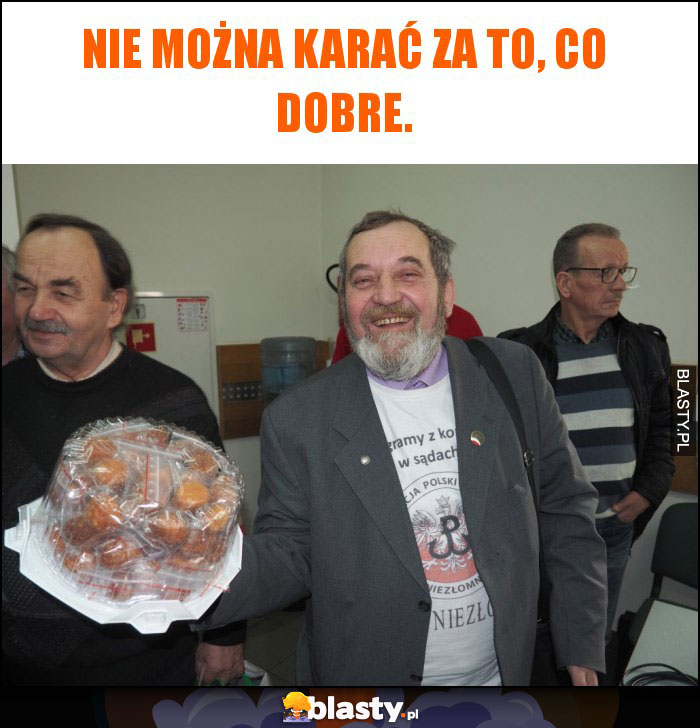 Nie można karać za to, co dobre.