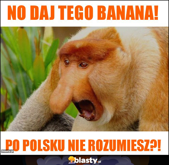 No daj tego banana!