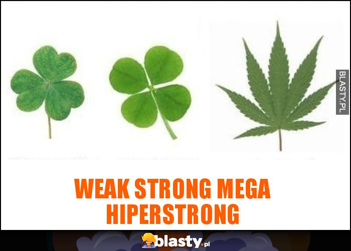 Weak Strong mega hiperstrong