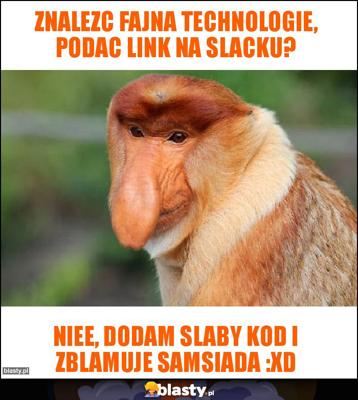 Znalezc fajna technologie, podac link na slacku?