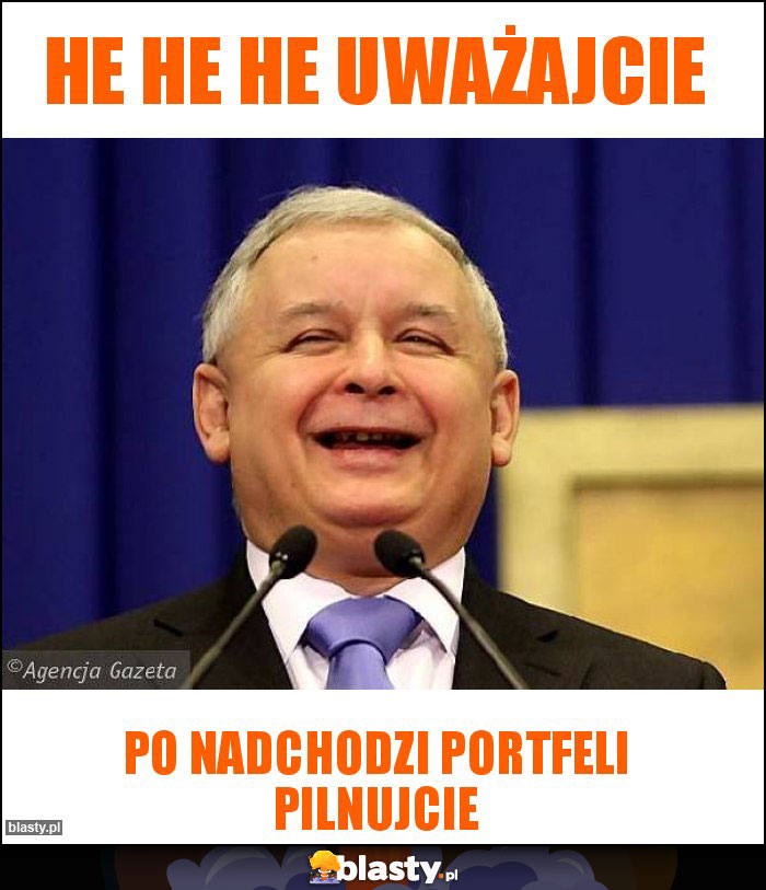 he he he uważajcie