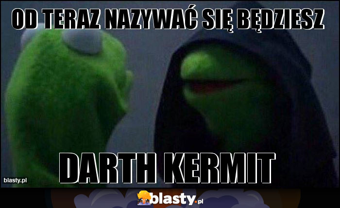 OD TERAZ NAZYWAĆ SIĘ BĘDZIESZ