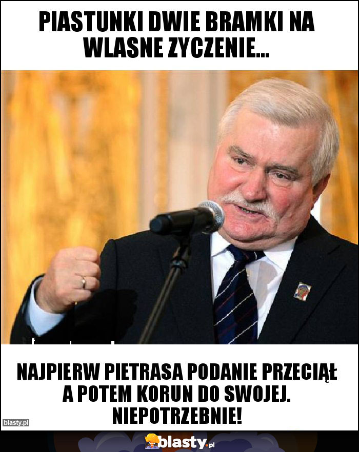 Piastunki dwie bramki na wlasne zyczenie...