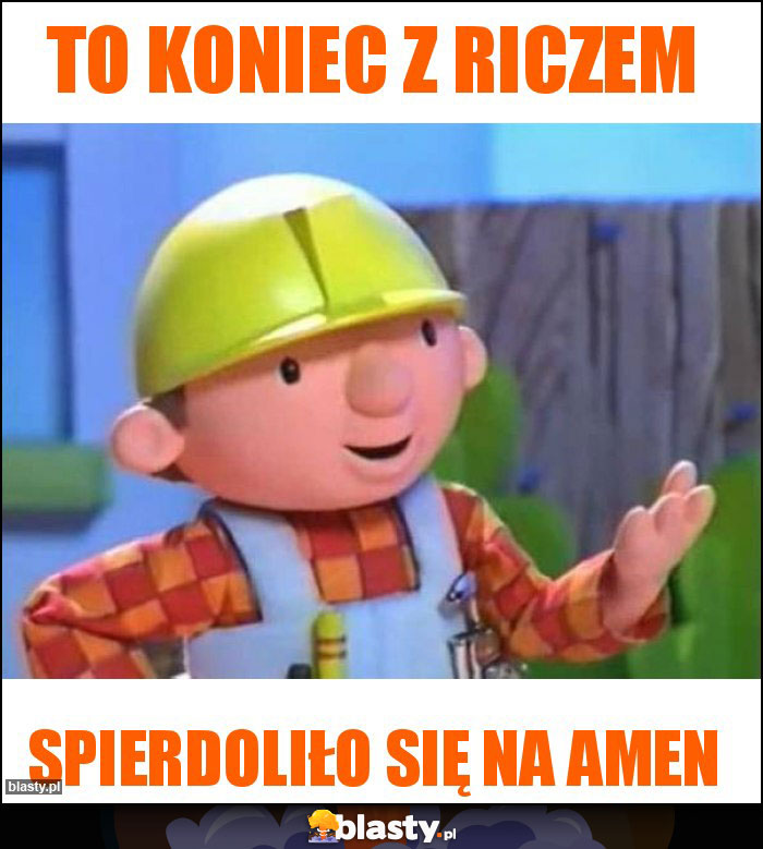 To koniec z Riczem