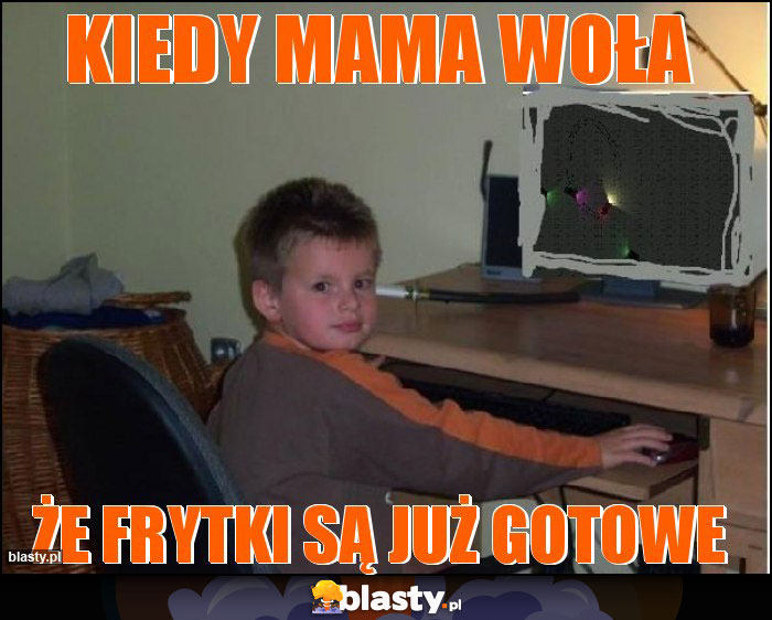 KIEDY MAMA WOŁA