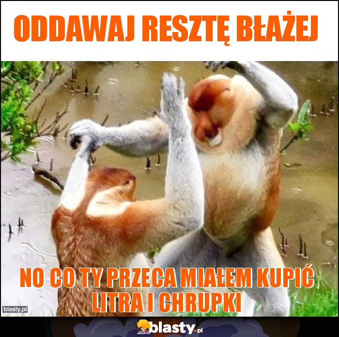 Oddawaj resztę Błażej