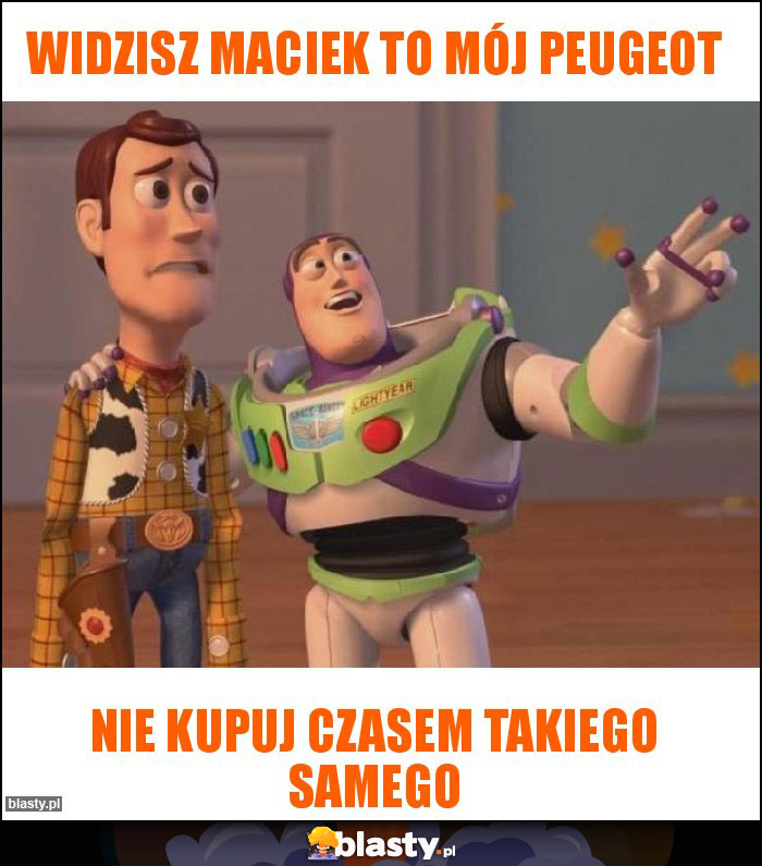 Widzisz Maciek to mój peugeot