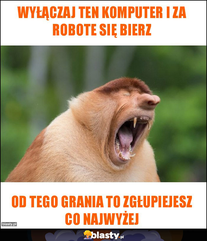 Wyłączaj ten komputer i za robote się bierz