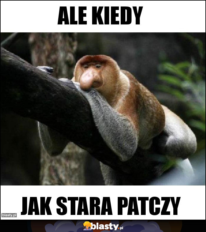 ALE KIEDY
