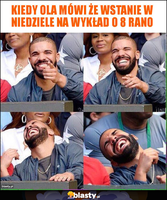 Kiedy Ola mówi że wstanie w niedziele na wykład o 8 rano