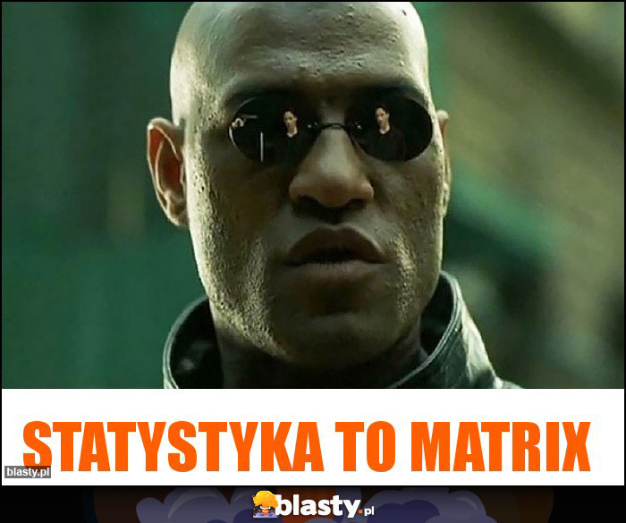 Statystyka to Matrix