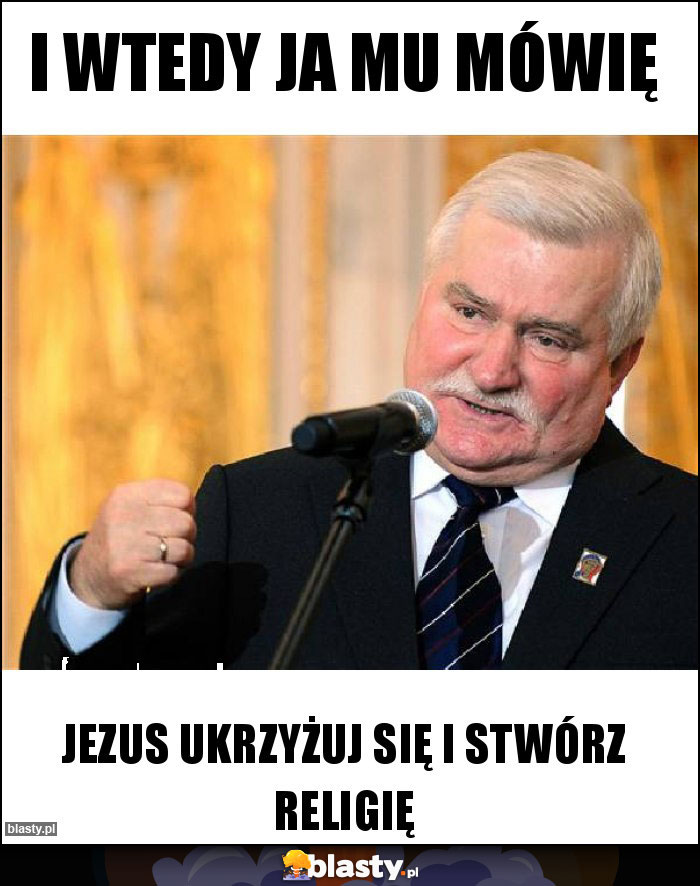 I wtedy ja mu mówię