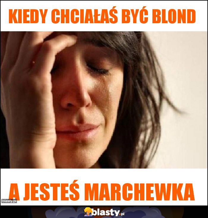 Kiedy chciałaś być blond