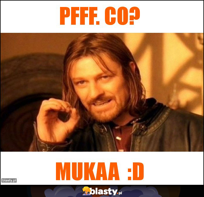 Pfff. Co?