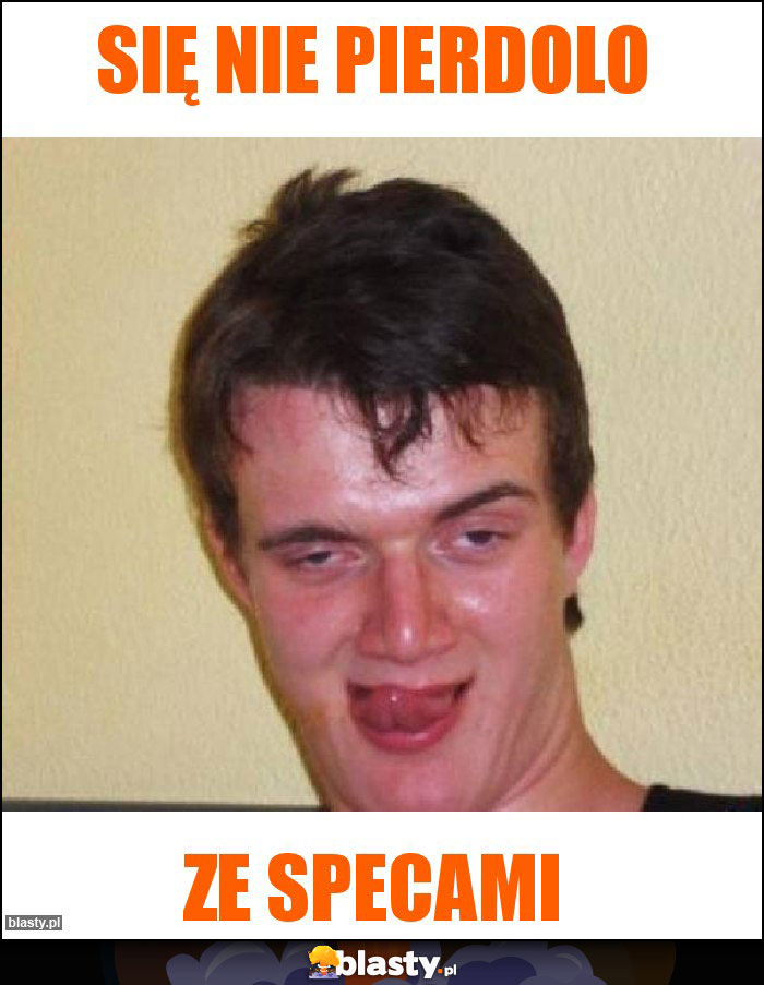 Się nie pierdolo