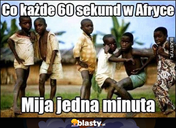 Co każde 60 sekund w Afryce mija jedna minuta
