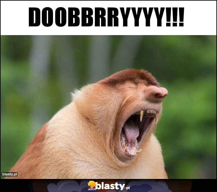 Doobbrryyyy!!!