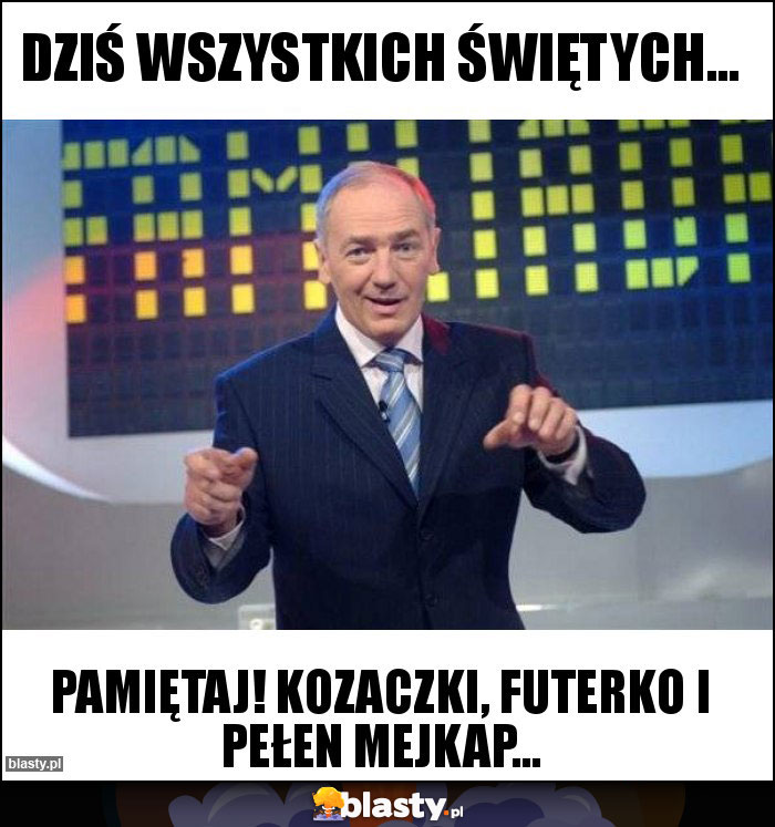 Dziś Wszystkich Świętych...
