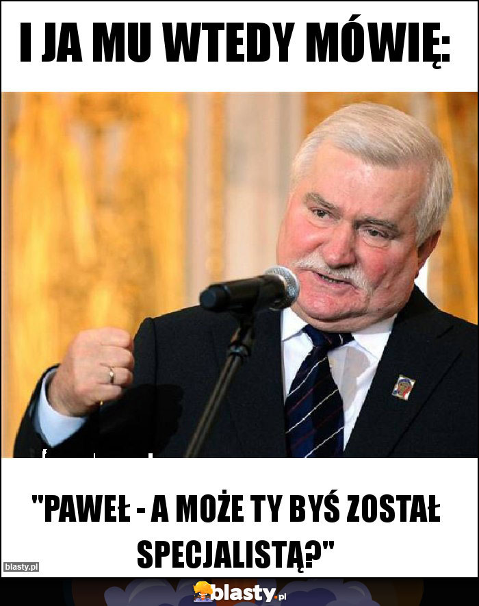 i ja mu wtedy mówię: