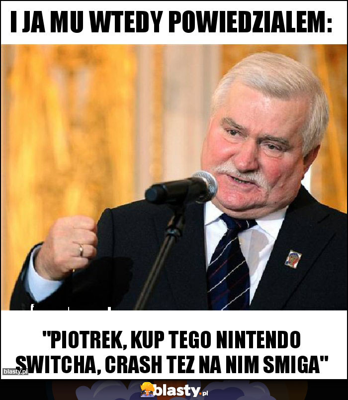 I ja mu wtedy powiedzialem: