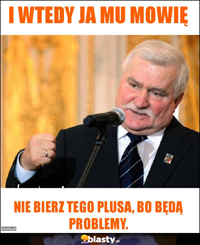 I wtedy ja mu mowię