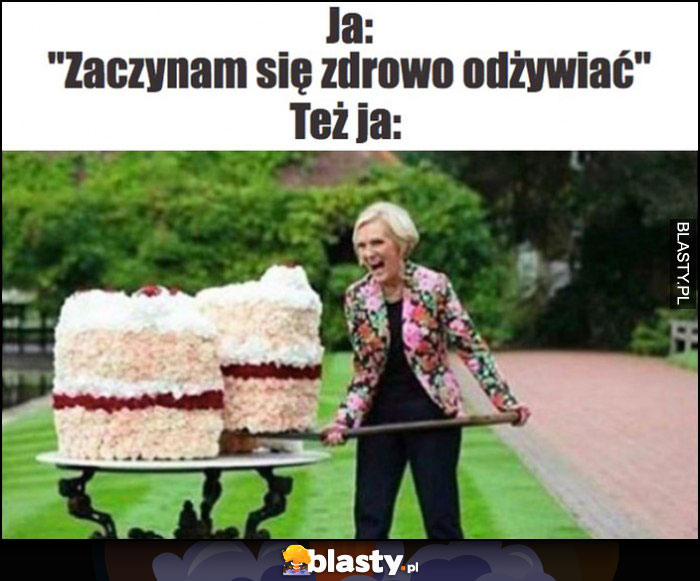 Ja: zaczynam się zdrowo odżywiać, też ja: je wielki torcik