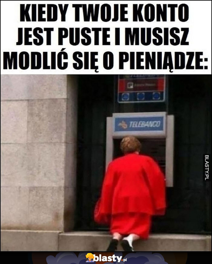 Kiedy Twoje konto jest puste i musisz modlić się o pieniądze