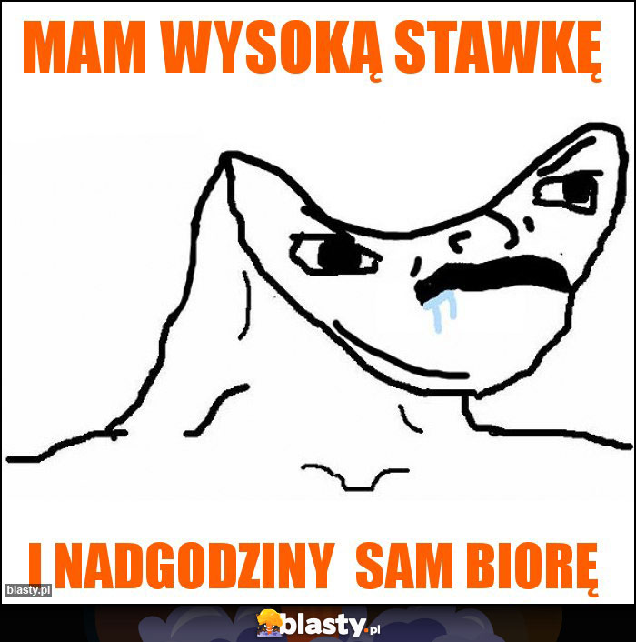 Mam wysoką stawkę