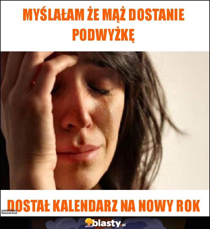 Myślałam że mąż dostanie podwyżkę