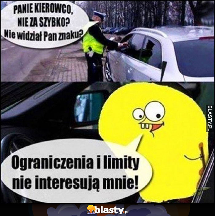 Njumobile Policja Panie kierowco nie za szybko, nie widział Pan znaku? Ograniczenia i limity nie interesują mnie