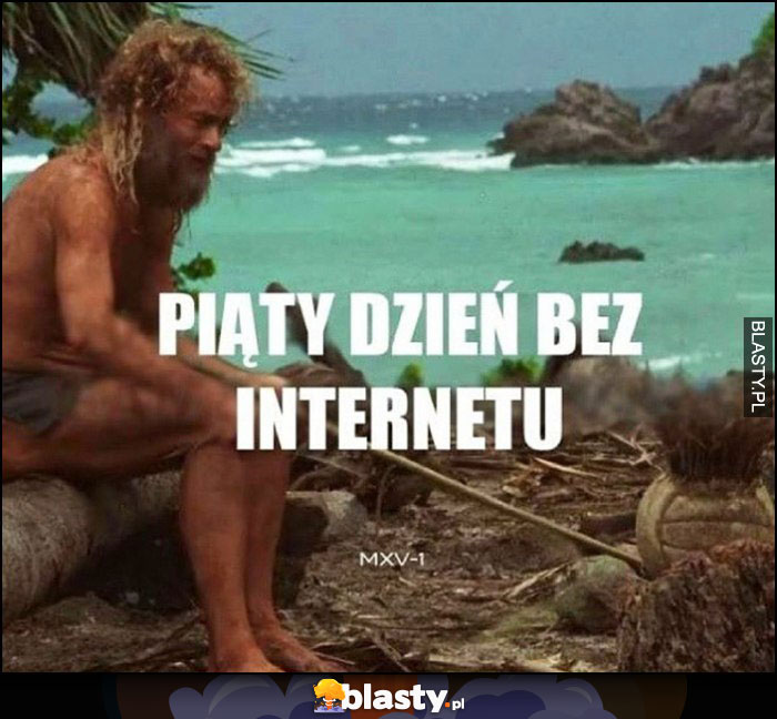 Piąty dzień bez internetu Cast Away poza światem Tom Hanks