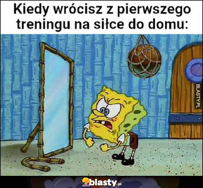 Spongebob kiedy wrócisz z pierwszego treningu na siłce do domu