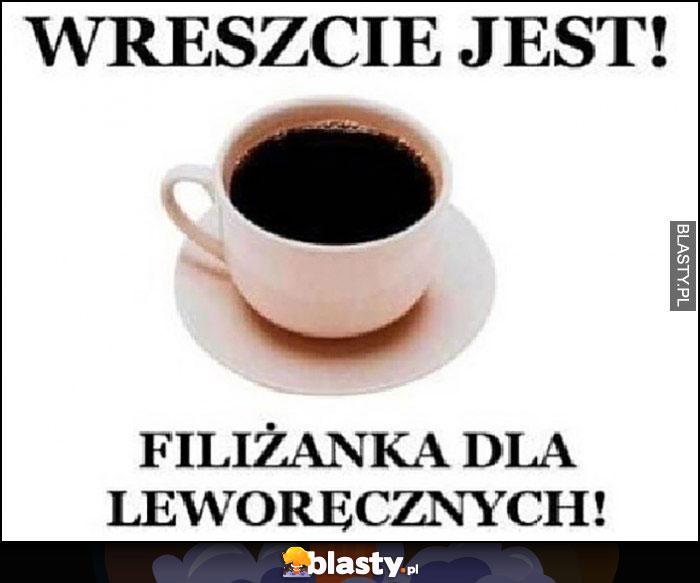 Wreszcie jest, filiżanka dla leworęcznych