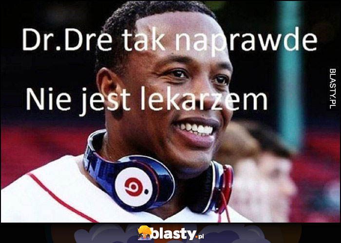 Ciekawostka Dr Dre tak naprawdę nie jest lekarzem