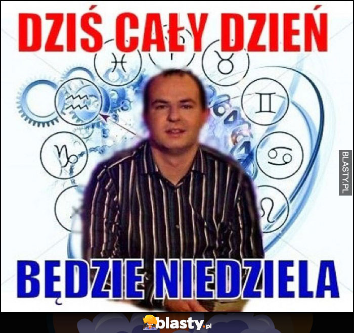 Dziś cały dzień będzie niedziela wróżbita Maciej