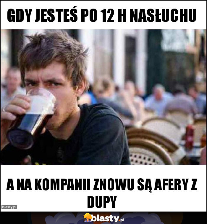 Gdy jesteś po 12 h nasłuchu