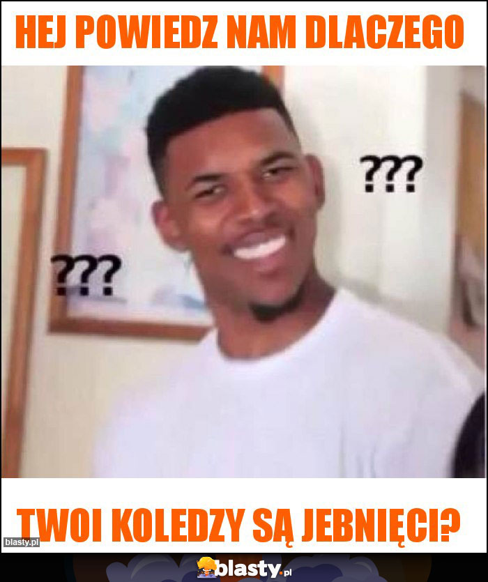 Hej powiedz nam dlaczego