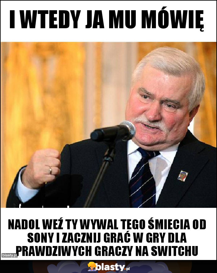 I Wtedy ja mu mówię