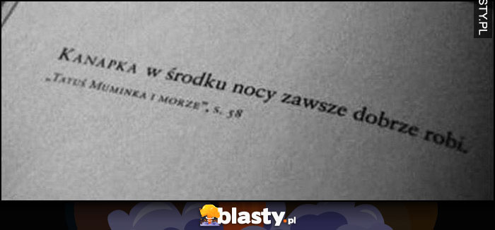 Kanapka w środku nocy zawsze dobrze robi. Cytat tatuś muminka i morze