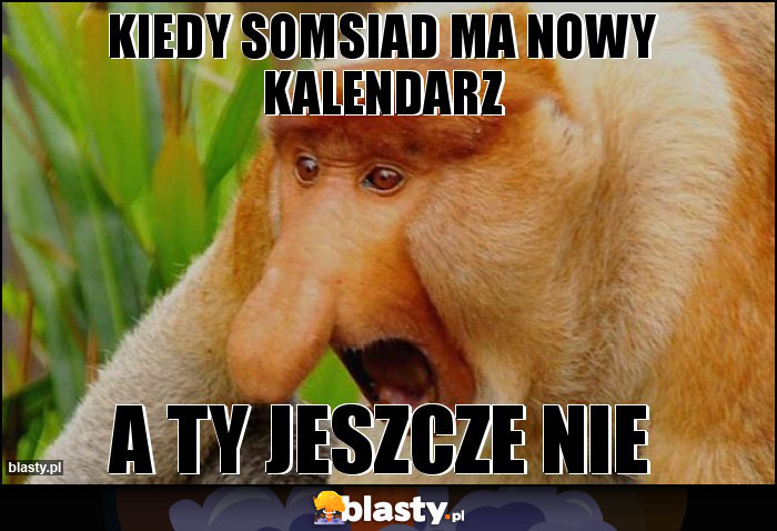 Kiedy somsiad ma nowy kalendarz