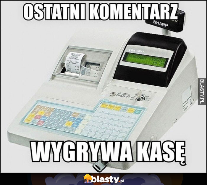 Ostatni komentarz wygrywa kasę, kasa fiskalna