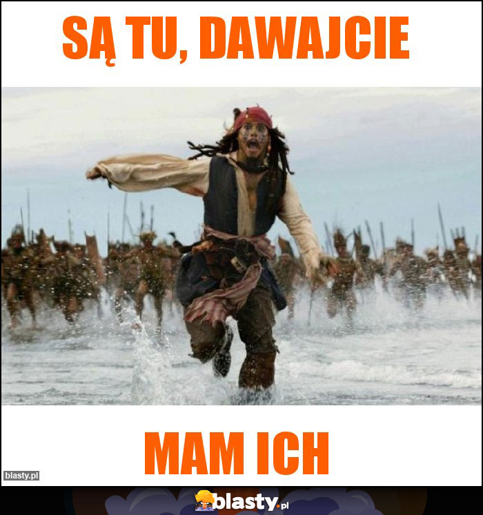 Są tu, dawajcie
