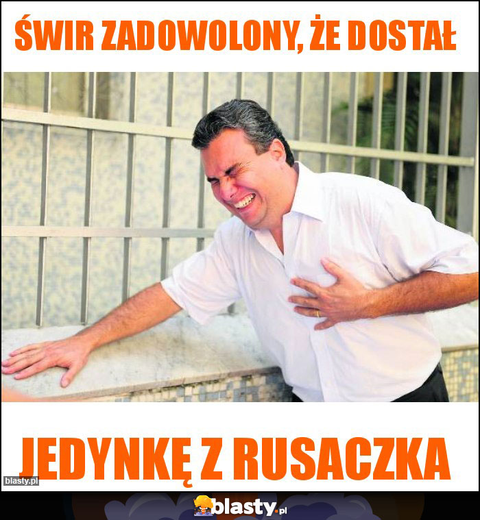 Świr zadowolony, że dostał