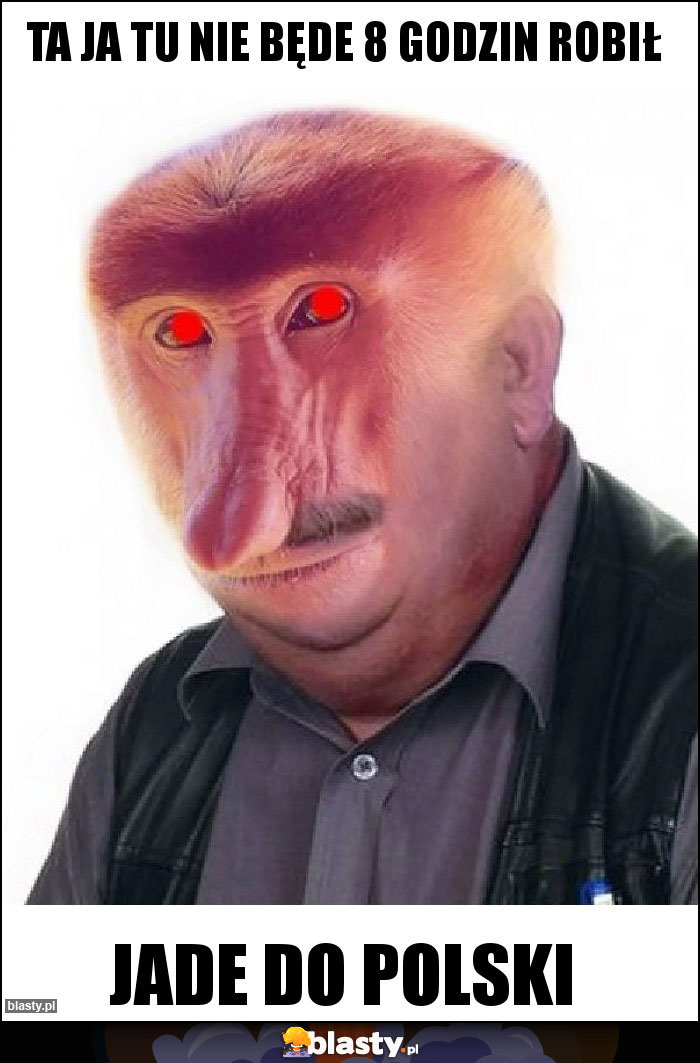 Ta ja tu nie będe 8 godzin robił