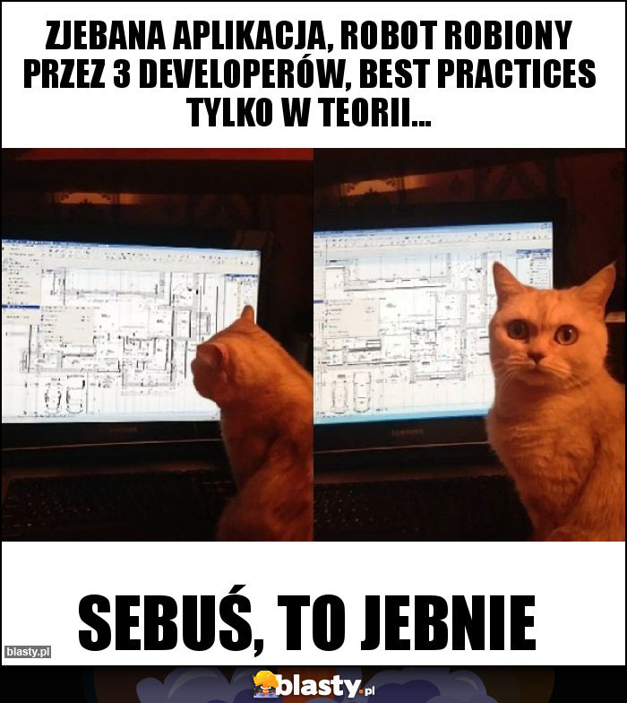 Zjebana aplikacja, Robot robiony przez 3 developerów, Best practices tylko w teorii...