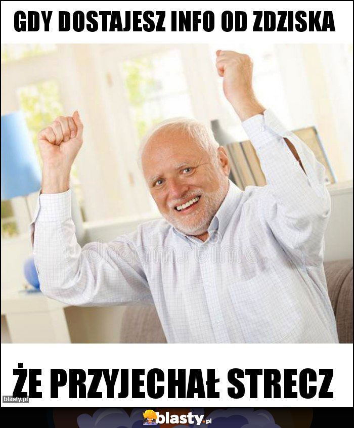 Gdy dostajesz info od Zdziska