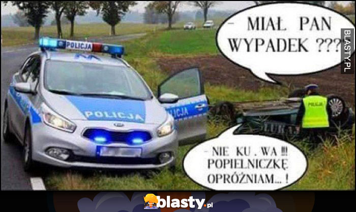 Miał Pan wypadek? Nie kurna, popielniczkę opróżniam. Facet po dachowaniu policja