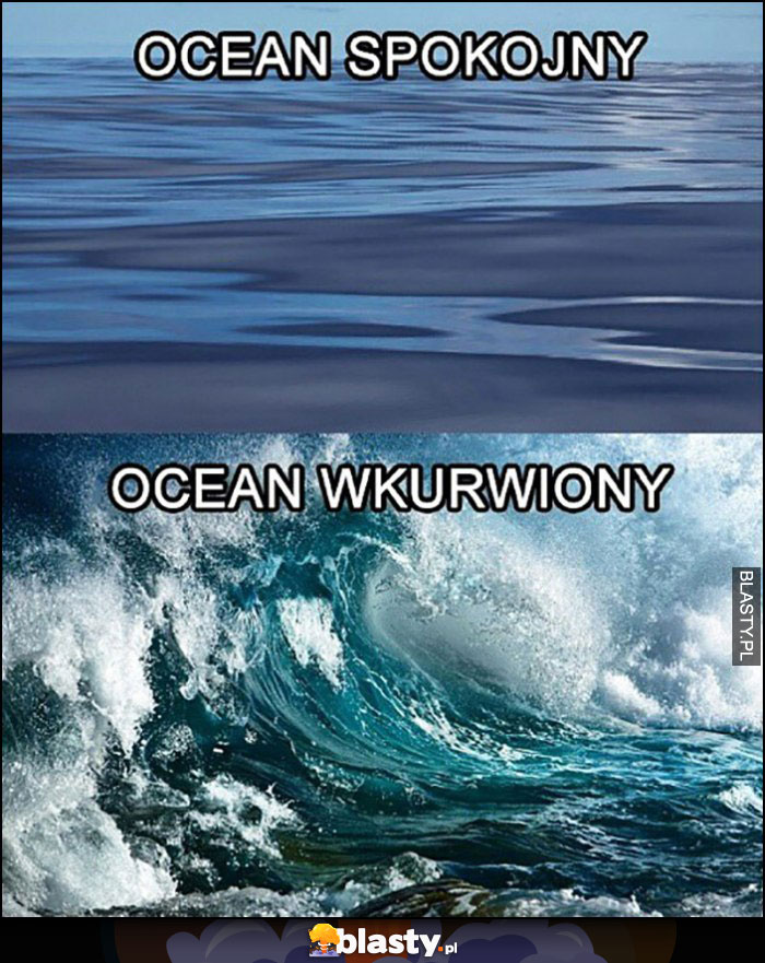 Ocean spokojny vs ocean wkurwiony porównanie