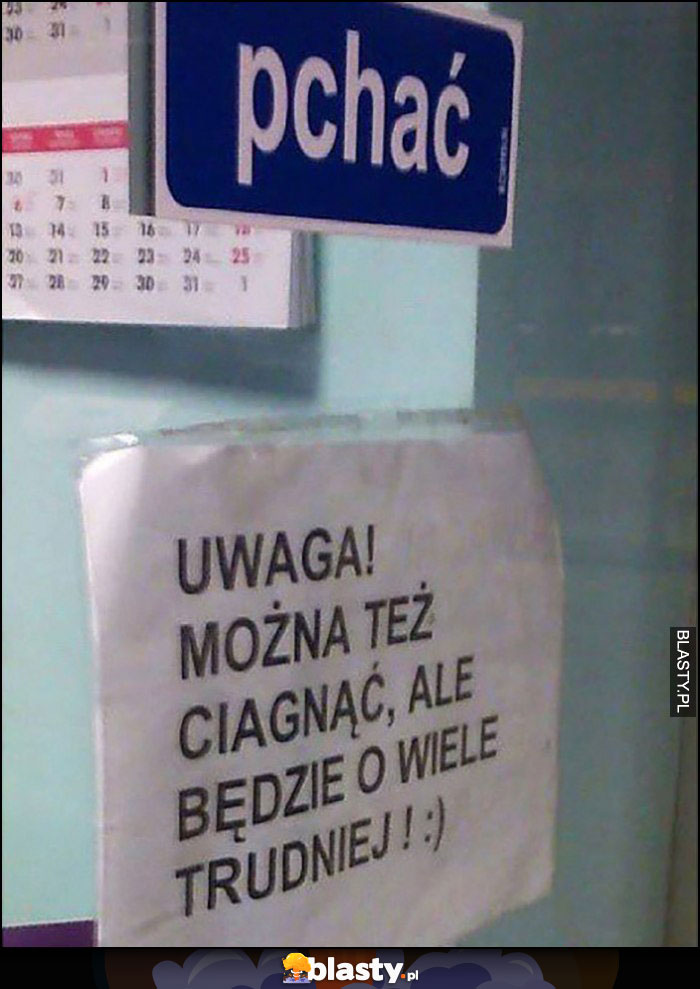 Pchać napis na drzwiach: uwaga można też ciągnąć, ale będzie o wiele trudniej